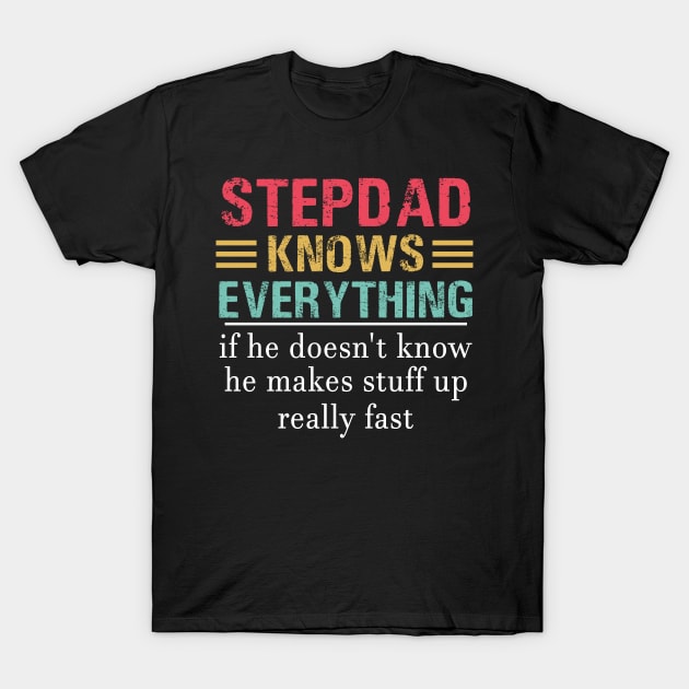 Stepdad knows Everything T-Shirt by TEEPHILIC